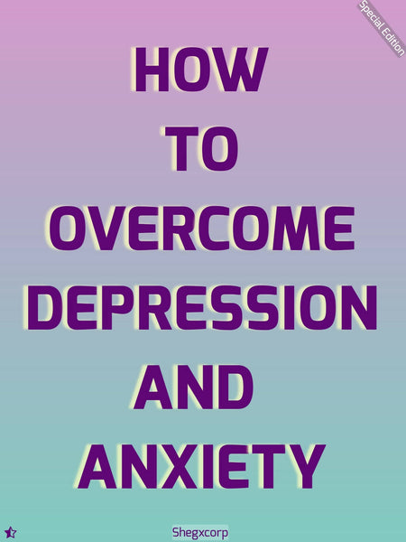 How to overcome depression and anxiety