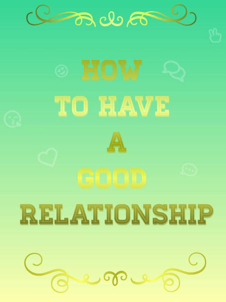How to have a good relationship