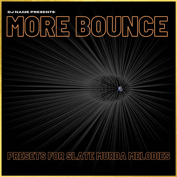 DJ Name-More Bounce: Presets for Slate Murda Melodies